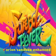 orion sandbox enhanced